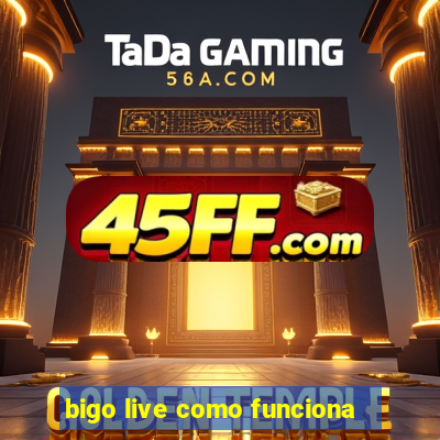 bigo live como funciona